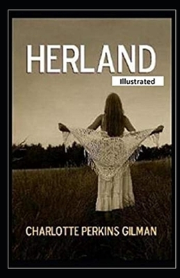 Herland Illustrated by Charlotte Perkins Gilman