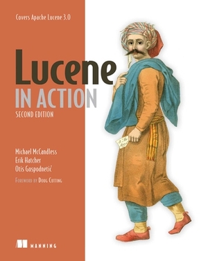Lucene in Action: Covers Apache Lucene V.3.0 by Erik Hatcher, Michael McCandless, Michael McCandless