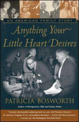 Anything Your Little Heart Desires: An American Family Story by Patricia Bosworth