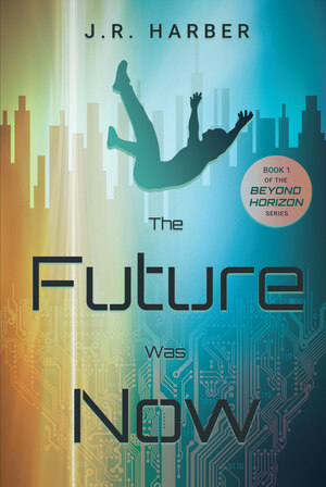 The Future Was Now by J.R. Harber