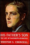 His Father's Son: The Life of Randolph Churchill by Winston Churchill