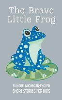 The Brave Little Frog: Bilingual Norwegian-English Short Stories for Kids by Coledown Bilingual Books