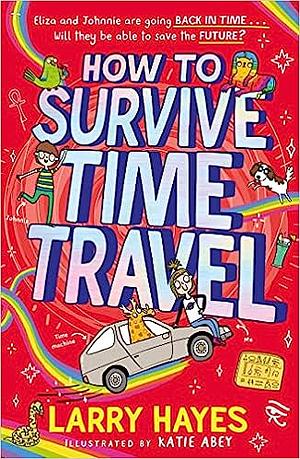 How to Survive Time Travel by Larry Hayes