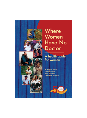 Where Women Have No Doctor: A Health Guide for Women by Katharine Shapiro, Ronnie Lovich, Jane Maxwell, A. August Burns