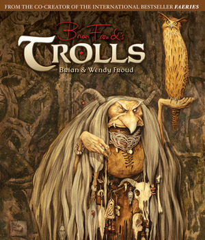 Trolls by Wendy Froud, Brian Froud