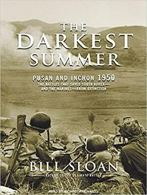 The Darkest Summer: Pusan and Inchon 1950: The Battles That Saved South Korea---and the Marines---from Extinction by Bill Sloan, Michael Prichard