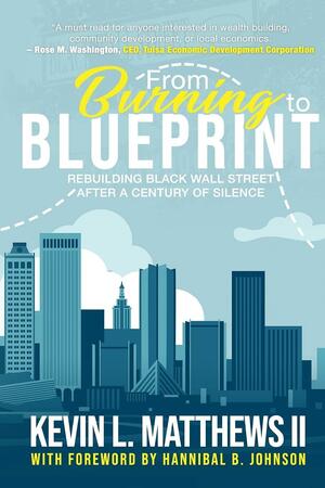 From Burning to Blueprint: Rebuilding Black Wall Street After a Century of Silence by Kevin Matthews II