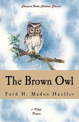 The Brown Owl: "A Fairy Story" by Ford Madox Ford
