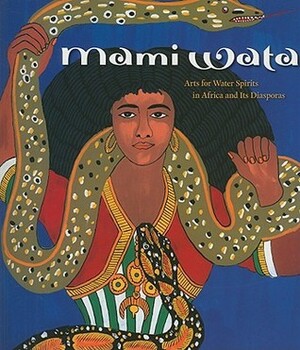 Mami Wata: Arts for Water Spirits in Africa and Its Diasporas by Henry John Drewal