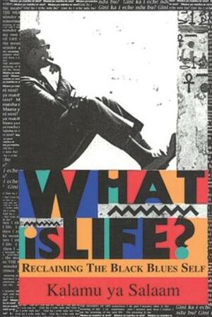 What is Life?: Reclaiming the Black Blues Self by Kalamu ya Salaam