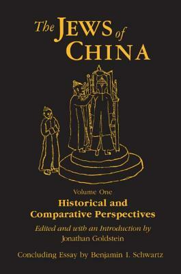 The Jews of China: v. 1: Historical and Comparative Perspectives by Jonathan Goldstein, Benjamin I. Schwartz