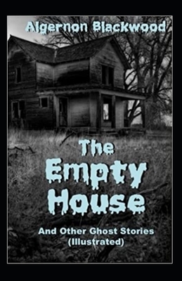 The Empty House and Other Ghost Stories-Original Edition(Annotated) by Algernon Blackwood