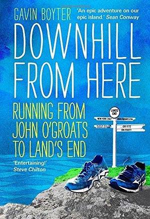 Downhill From Here: Running from John O'Groats to Land's End by Gavin Boyter, Gavin Boyter