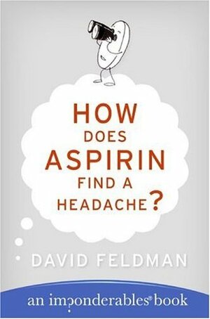 How Does Aspirin Find a Headache?: An Imponderables Book by David Feldman