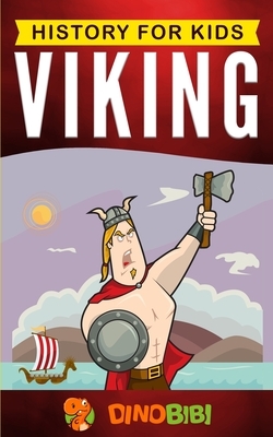 Viking: History for kids: A captivating guide to the Viking Age and Norse mythology by Dinobibi Publishing