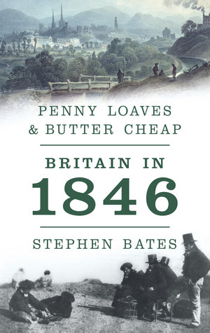 Penny LoavesButter Cheap: Britain in 1846 by Stephen Bates