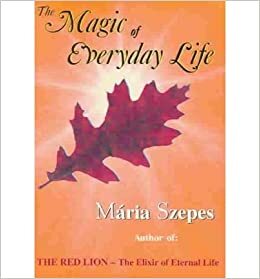The Magic of Everyday Life by Mária Szepes