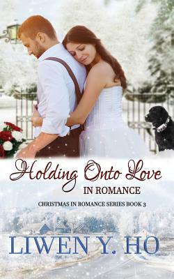 Holding Onto Love in Romance by Liwen Y. Ho