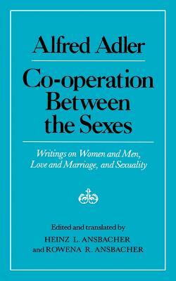 Cooperation Between the Sexes: Writings on Women and Men, Love and Marriage, and Sexuality by Alfred Adler