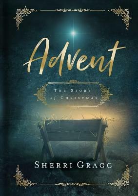 Advent the Story of Christmas by Sherri Gragg