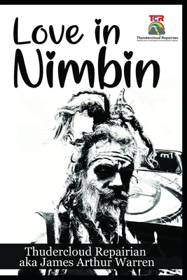 Love in Nimbin: Love and infinity in Nimbin for all eternity and for our corroborees of song and stories of our dreamings by Thundercloud Repairian, James Warren