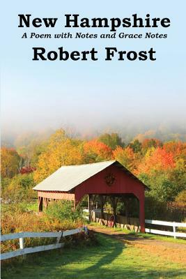 New Hampshire: A Poem with Notes and Grace Notes by Robert Frost