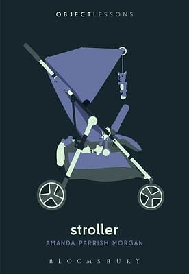 Stroller by Ian Bogost, Christopher Schaberg, Amanda Parrish Morgan, Amanda Parrish Morgan