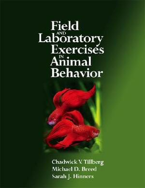 Field and Laboratory Exercises in Animal Behavior by Chadwick V. Tillberg, Sarah J. Hinners, Michael D. Breed