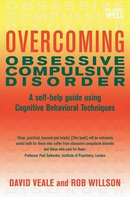 Overcoming Obsessive Compulsive Disorder: A Self-Help Guide Using Cognitive Behavioral Techniques by David Veale, Rob Willson