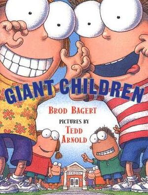 Giant Children by Tedd Arnold, Brod Bagert