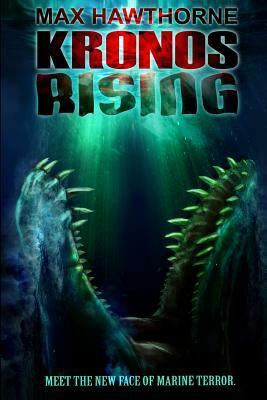 Kronos Rising: After 65 million years, the world's greatest predator is back. by Max Hawthorne