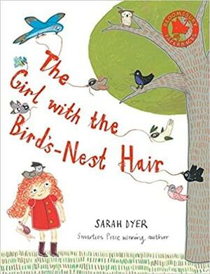 The Girl with the Bird's-Nest Hair by Sarah Dyer