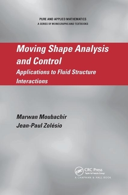 Moving Shape Analysis and Control: Applications to Fluid Structure Interactions by Jean-Paul Zolesio, Marwan Moubachir