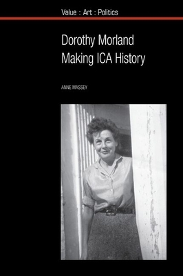 Dorothy Morland: Making Ica History by Anne Massey