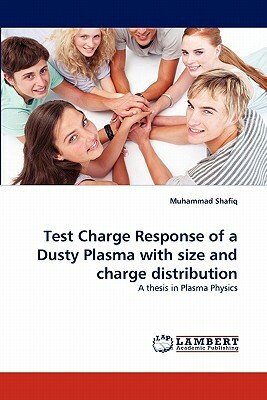 Test Charge Response of a Dusty Plasma with Size and Charge Distribution by Muhammad Shafiq