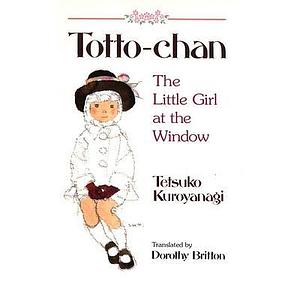 Totto-Chan, the Little Girl at the Window by Tetsuko Kuroyanagi