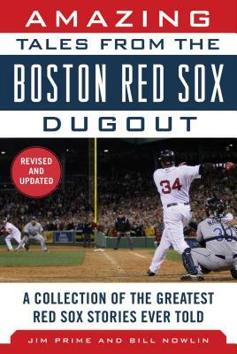 Amazing Tales from the Boston Red Sox Dugout: A Collection of the Greatest Red Sox Stories Ever Told by Bill Nowlin, Jim Prime