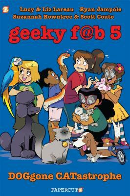 Geeky Fab 5 Vol. 3: DOGgone CATastrophe by Liz Lareau, Lucy Lareau
