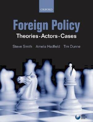 Foreign Policy: Theories, Actors, Cases by William C. Wohlforth, Elisabetta Brighi, Piers Robinson, Lloyd Axworthy, Brian C. Schmidt, James N. Rosneau, Michael Barnett, Valerie M. Hudson, Christopher J. Hill, Graham Allison, Walter Carlsnaes, Janice Gross Stein, Michael W. Doyle, Yuen Foong Khong, Tim Dunne, Jeffrey T. Checkel, Rosemary Foot, Tim Dunneis, Michael Mastanduno, Amrita Narlikar, Steve Smith, Steven L. Lamy, Lisbeth Aggestam, Gareth R.V. Stansfield, Amelia Hadfield