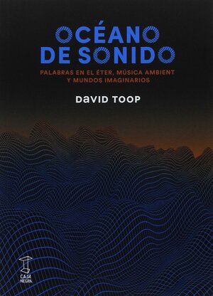 Océano de sonido: Palabras en el éter, música ambient y mundos imaginarios by Tadeo Lima, David Toop