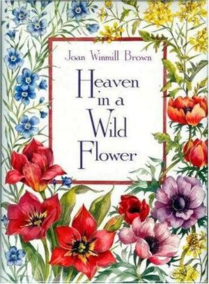 Heaven in a Wildflower by Joan Winmill Brown