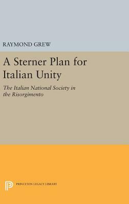 A Sterner Plan for Italian Unity by Raymond Grew