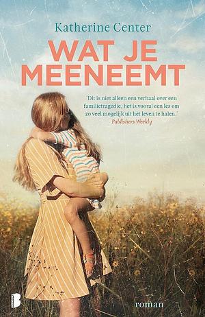 Wat je meeneemt by Katherine Center