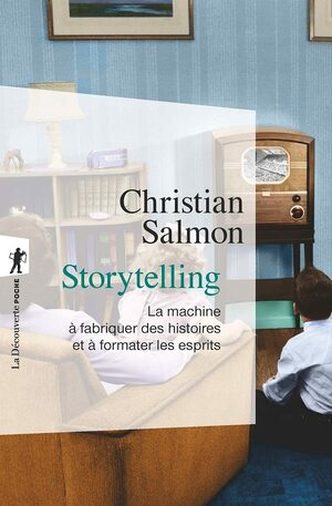 Storytelling : La machine à raconter des histoires by Christian Salmon