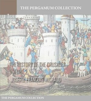 The History of the Crusades Volume 2 by Joseph-François Michaud