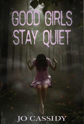 Good Girls Stay Quiet by Jo Cassidy