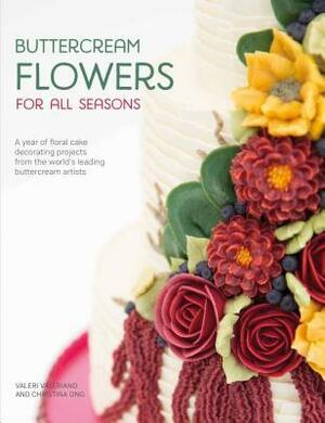 Buttercream Flowers for All Seasons: A Year of Floral Cake Decorating Projects from the World's Leading Buttercream Artists by Valeri Valeriano