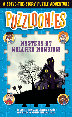 Puzzloonies!: Mystery at Mallard Mansion: A Solve-The-Story Puzzle Adventure by Jonathan Maier, Russell Ginns