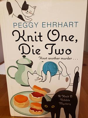 Knit One, Die Two by Peggy Ehrhart