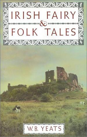 Irish Fairy and Folk Tales by W.B. Yeats